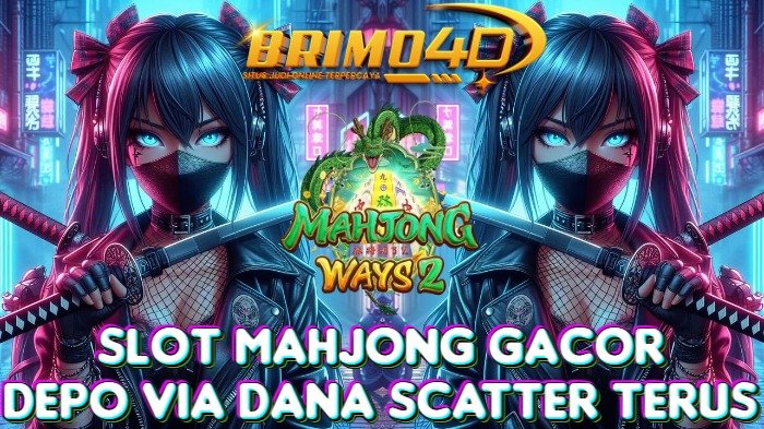 Strategi Menang di Slot Mahjong Gacor dengan Deposit Via Dana dan Scatter Terus